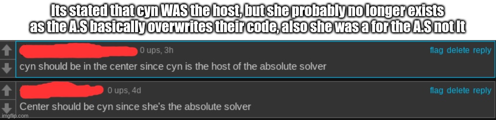 Its stated that cyn WAS the host, but she probably no longer exists as the A.S basically overwrites their code, also she was a for the A.S not It | made w/ Imgflip meme maker