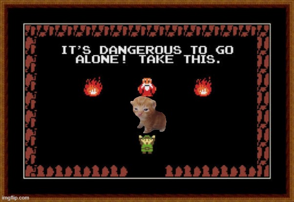 its dangerous to go alone take this | image tagged in its dangerous to go alone take this | made w/ Imgflip meme maker