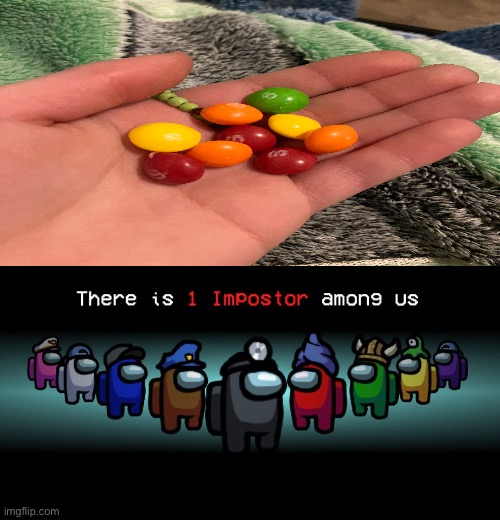That green skittle lmao | image tagged in there is one impostor among us | made w/ Imgflip meme maker
