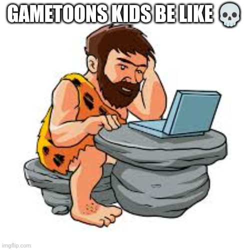 Bruh | GAMETOONS KIDS BE LIKE ? | image tagged in bruh | made w/ Imgflip meme maker