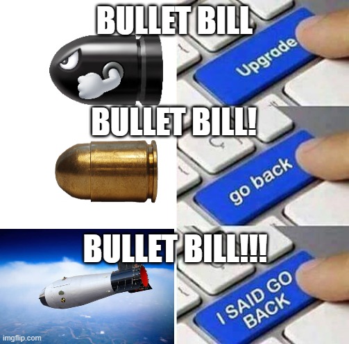 bullet bill meme | BULLET BILL; BULLET BILL! BULLET BILL!!! | image tagged in i said go back | made w/ Imgflip meme maker