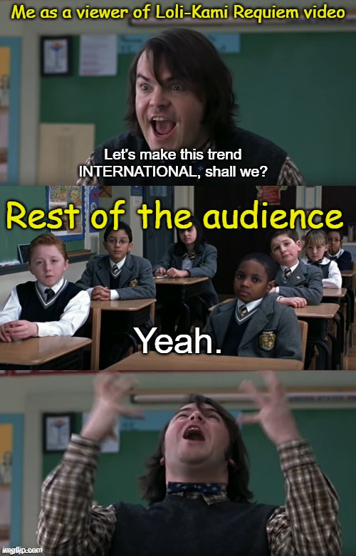 We will make Shigure Ui greater than ever! | Me as a viewer of Loli-Kami Requiem video; Let's make this trend INTERNATIONAL, shall we? Rest of the audience; Yeah. | image tagged in what are they teaching in this place,shukusei loli kami requiem,shigure ui,school of rock 2003 | made w/ Imgflip meme maker