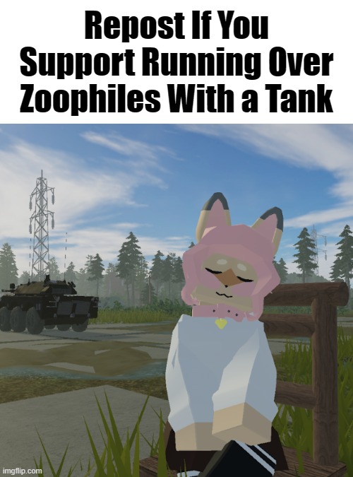 Dew It. | Repost If You Support Running Over Zoophiles With a Tank | image tagged in hazel,anti-zoophile,all furries are not zoophiles | made w/ Imgflip meme maker
