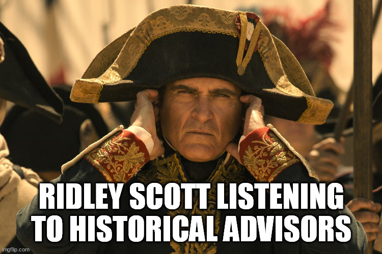 Napoleon | RIDLEY SCOTT LISTENING TO HISTORICAL ADVISORS | image tagged in napoleon | made w/ Imgflip meme maker