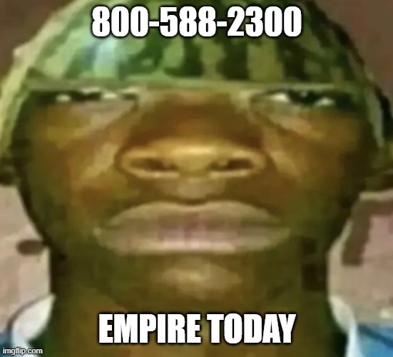 RHARTHARYHARQHAR | 800-588-2300; EMPIRE TODAY | image tagged in watermelon hat,shitpost,qhar | made w/ Imgflip meme maker