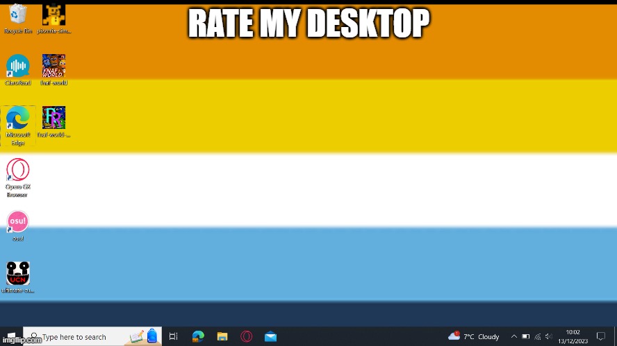 Here's my desktop, rate in the comments | RATE MY DESKTOP | image tagged in desktop,rate my | made w/ Imgflip meme maker