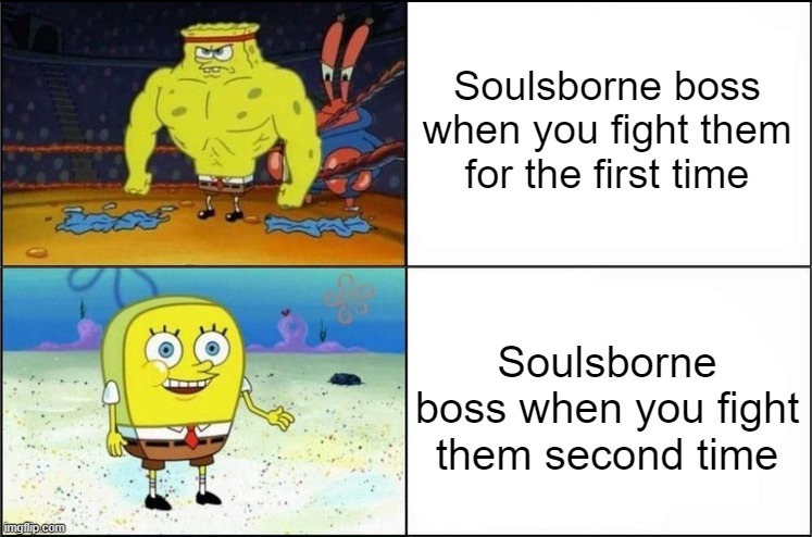 Your next move is | Soulsborne boss when you fight them for the first time; Soulsborne boss when you fight them second time | image tagged in memes,dark souls | made w/ Imgflip meme maker