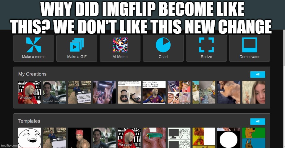 WHY DID IMGFLIP BECOME LIKE THIS? WE DON'T LIKE THIS NEW CHANGE | image tagged in imgflip | made w/ Imgflip meme maker