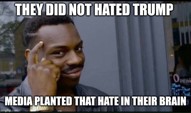 Thinking Black Man | THEY DID NOT HATED TRUMP MEDIA PLANTED THAT HATE IN THEIR BRAIN | image tagged in thinking black man | made w/ Imgflip meme maker