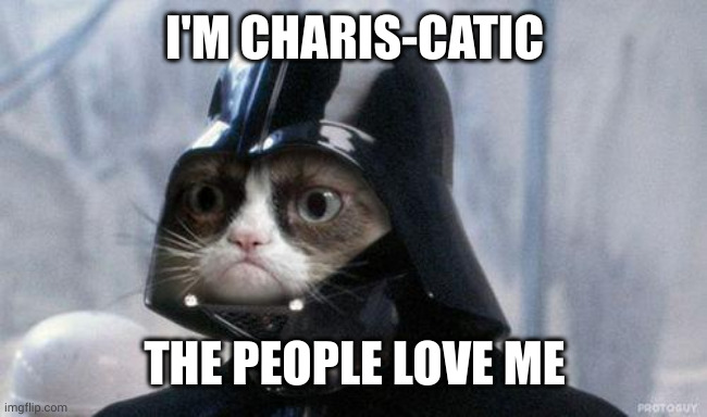 Grumpy Cat Star Wars Meme | I'M CHARIS-CATIC; THE PEOPLE LOVE ME | image tagged in memes,grumpy cat star wars,grumpy cat | made w/ Imgflip meme maker