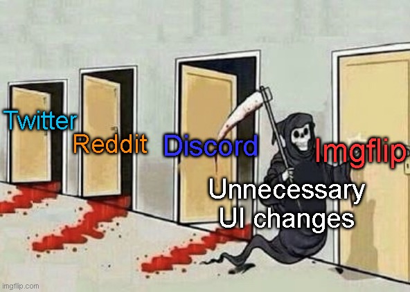 No, I will not call it "X" | Imgflip; Twitter; Discord; Reddit; Unnecessary UI changes | image tagged in grim reaper 4 doors,memes,imgflip | made w/ Imgflip meme maker