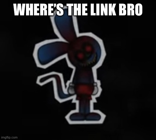 Riggy has officially lost it. | WHERE’S THE LINK BRO | image tagged in riggy has officially lost it | made w/ Imgflip meme maker