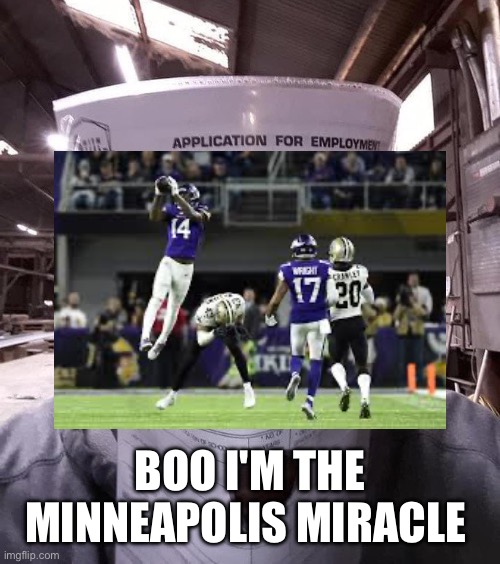 Boo! Did I scare you? | BOO I'M THE MINNEAPOLIS MIRACLE | image tagged in boo did i scare you | made w/ Imgflip meme maker