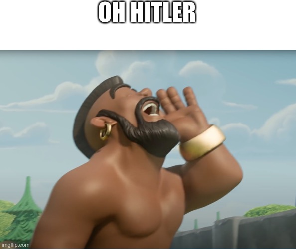 hog ridaaaa | OH HITLER | image tagged in hog ridaaaa | made w/ Imgflip meme maker