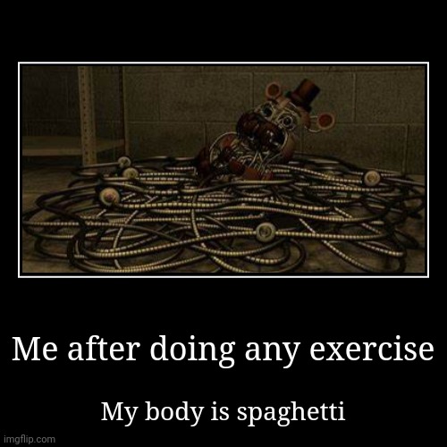 Yes | Me after doing any exercise | My body is spaghetti | image tagged in funny,demotivationals | made w/ Imgflip demotivational maker