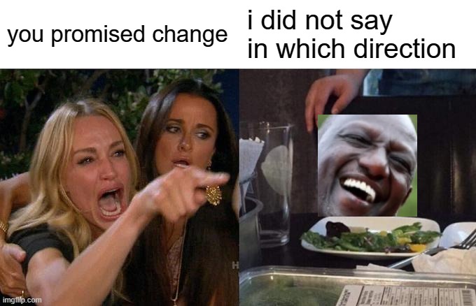 Ruto | you promised change; i did not say in which direction | image tagged in memes,woman yelling at cat | made w/ Imgflip meme maker