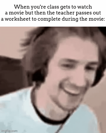 A N G R Y (btw i meant **your**) (my brain doesn't like braining while meming) | When you're class gets to watch a movie but then the teacher passes out a worksheet to complete during the movie: | image tagged in gifs,meme,mad,school,work,movie | made w/ Imgflip video-to-gif maker