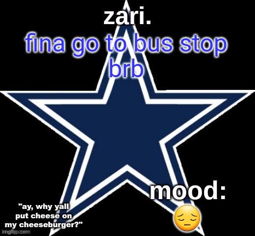 zari.'s Dallas Cowboys announcement temp | fina go to bus stop
brb; 😔 | image tagged in zari 's dallas cowboys announcement temp | made w/ Imgflip meme maker