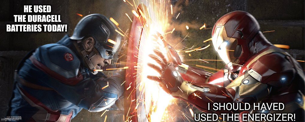Marvel Civil War | HE USED THE DURACELL BATTERIES TODAY! I SHOULD HAVED USED THE ENERGIZER! | image tagged in marvel civil war | made w/ Imgflip meme maker