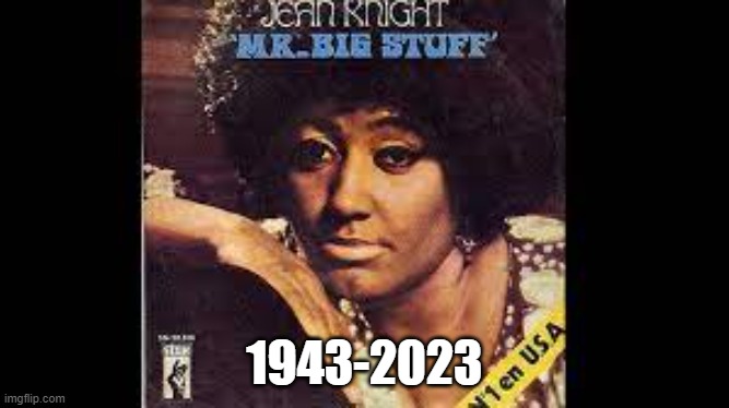 Jean Knight - Mr. Big Stuff | 1943-2023 | image tagged in jean knight,1970s,70s,rhythm and blues,mr big stuff | made w/ Imgflip meme maker