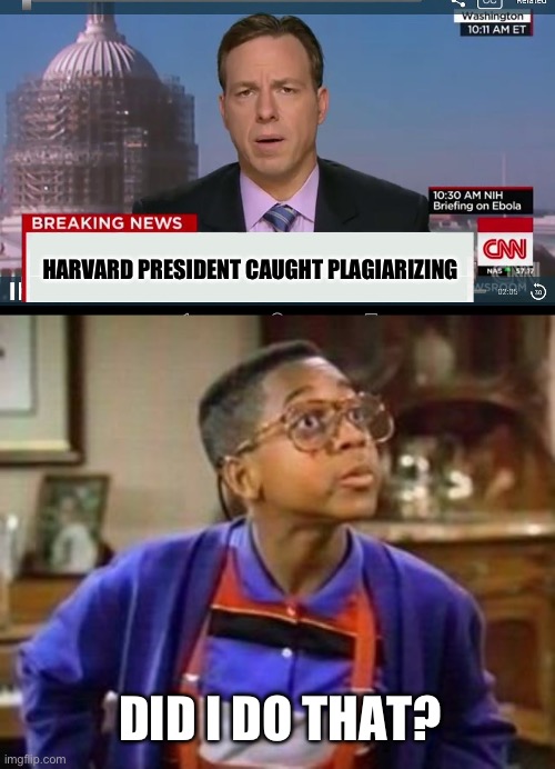 She looks nothing like Uriel…. | HARVARD PRESIDENT CAUGHT PLAGIARIZING; DID I DO THAT? | image tagged in steve urkel so petty,politics,stupid liberals,plagiarism,liberal hypocrisy | made w/ Imgflip meme maker