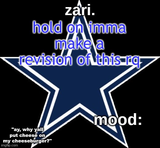 zari.'s Dallas Cowboys announcement temp | hold on imma make a revision of this rq | image tagged in zari 's dallas cowboys announcement temp | made w/ Imgflip meme maker