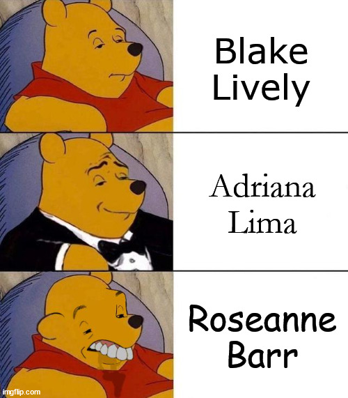 --OO-- | Blake Lively; Adriana Lima; Roseanne Barr | image tagged in best better blurst | made w/ Imgflip meme maker