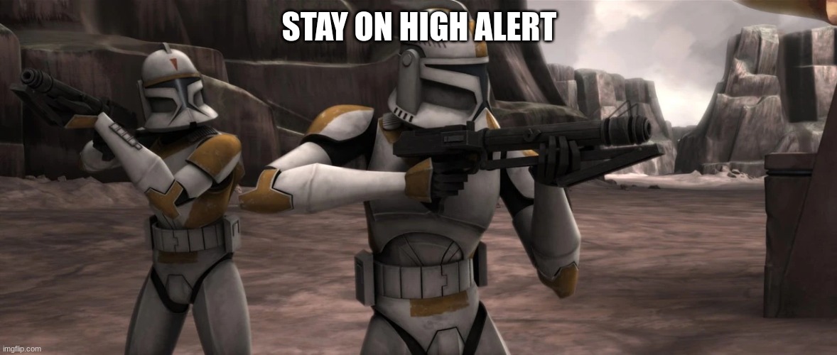 212th attack battalion | STAY ON HIGH ALERT | image tagged in 212th attack battalion | made w/ Imgflip meme maker