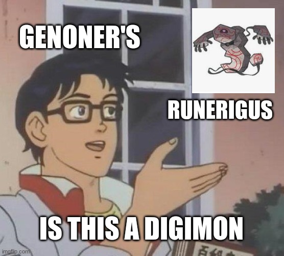 Is This A Pigeon Meme | GENONER'S; RUNERIGUS; IS THIS A DIGIMON | image tagged in memes,is this a pigeon | made w/ Imgflip meme maker