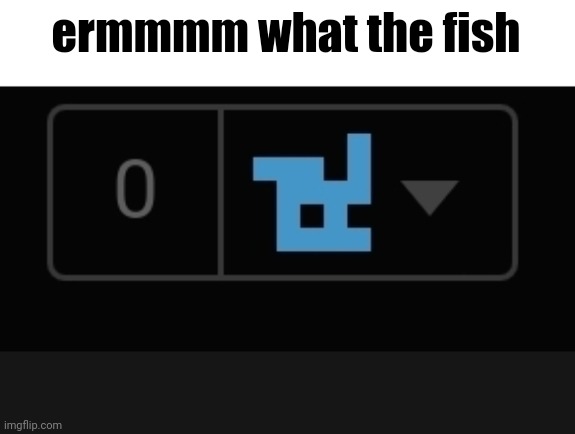 ermmmm what the fish | made w/ Imgflip meme maker