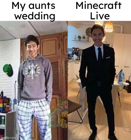 most formal evnt of the year | My aunts 
wedding; Minecraft 
Live | image tagged in my aunts wedding,minecraft live,memes,funny | made w/ Imgflip meme maker