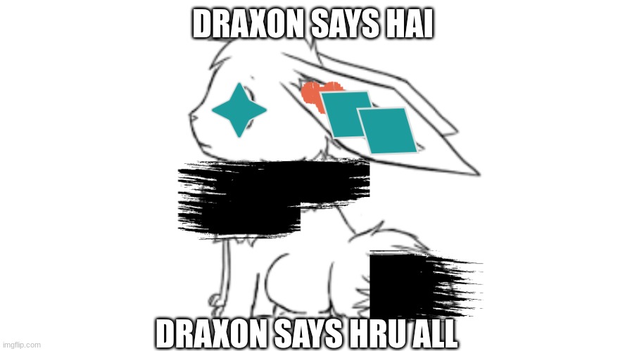 Draxon | DRAXON SAYS HAI; DRAXON SAYS HRU ALL | image tagged in draxon | made w/ Imgflip meme maker