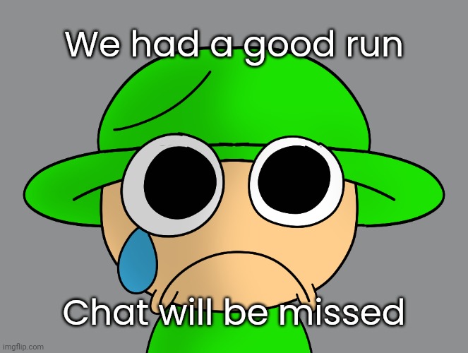 Sad Bandu 2 | We had a good run Chat will be missed | image tagged in sad bandu 2 | made w/ Imgflip meme maker