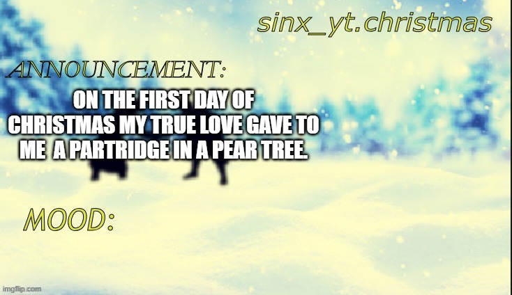 christmas truce | ON THE FIRST DAY OF CHRISTMAS MY TRUE LOVE GAVE TO ME  A PARTRIDGE IN A PEAR TREE. | image tagged in christmas truce | made w/ Imgflip meme maker