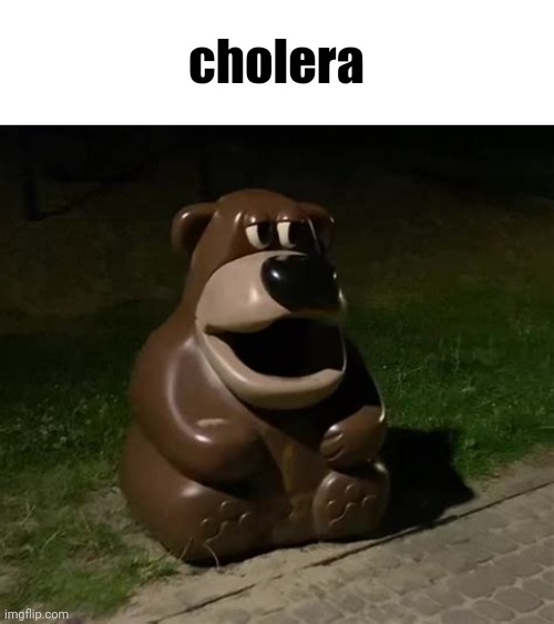 cholera | cholera | image tagged in freddy fazbear trashcan | made w/ Imgflip meme maker