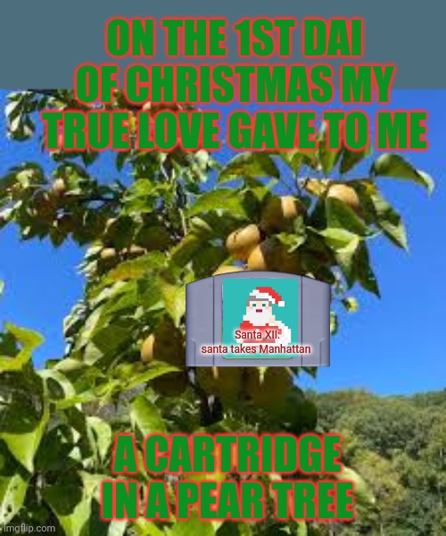 Merri xmas | ON THE 1ST DAI OF CHRISTMAS MY TRUE LOVE GAVE TO ME; Santa XII: santa takes Manhattan; A CARTRIDGE IN A PEAR TREE | image tagged in xmas,12 days of christmas,stop it get some help | made w/ Imgflip meme maker