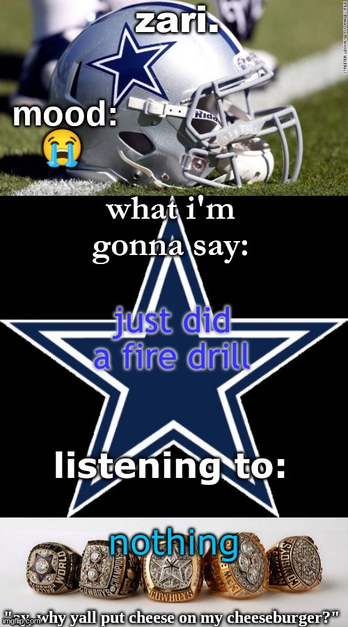 zari's revised cowboys announcement temp | 😭; just did a fire drill; nothing | image tagged in zari's revised cowboys announcement temp | made w/ Imgflip meme maker