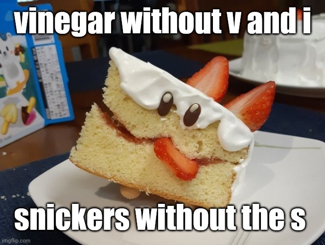 kekehaun | vinegar without v and i; snickers without the s | image tagged in kekehaun | made w/ Imgflip meme maker