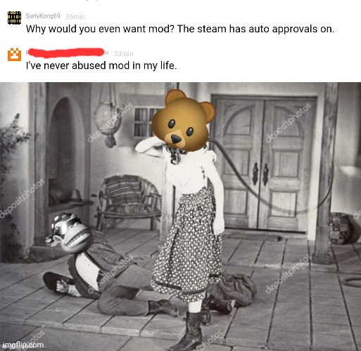 Mod abuse alert | image tagged in but why why would you do that,mods,stop it get some help | made w/ Imgflip meme maker