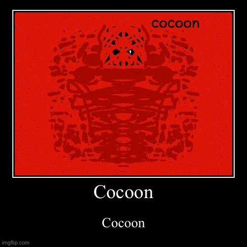 Cocoon | Cocoon | image tagged in funny,demotivationals | made w/ Imgflip demotivational maker