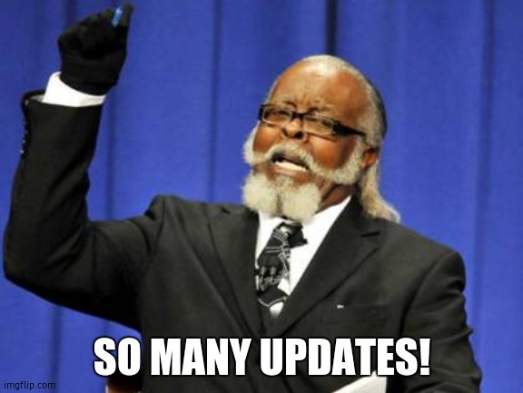 Too Damn High | SO MANY UPDATES! | image tagged in memes,too damn high | made w/ Imgflip meme maker