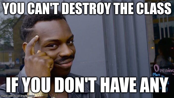 Ummm not sure about that | YOU CAN'T DESTROY THE CLASS; IF YOU DON'T HAVE ANY | image tagged in memes,roll safe think about it,ai,ai meme,not funny,umm | made w/ Imgflip meme maker