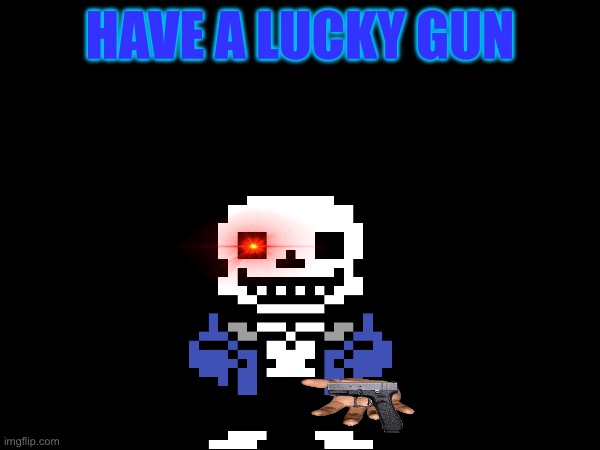 HAVE A LUCKY GUN | made w/ Imgflip meme maker