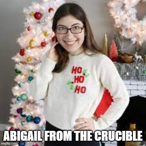 ABIGAIL FROM THE CRUCIBLE | image tagged in english,literature,teachers | made w/ Imgflip meme maker