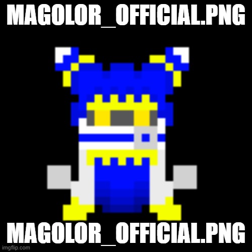 who next | MAGOLOR_OFFICIAL.PNG; MAGOLOR_OFFICIAL.PNG | image tagged in magolor_official png | made w/ Imgflip meme maker
