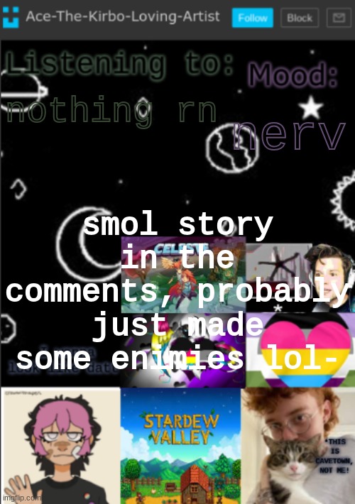tldr: people were being annoying so i half-chased them (i couldnt punch them, in school) | nerv; nothing rn; smol story in the comments, probably just made some enimies lol- | image tagged in my new temp aces temp | made w/ Imgflip meme maker