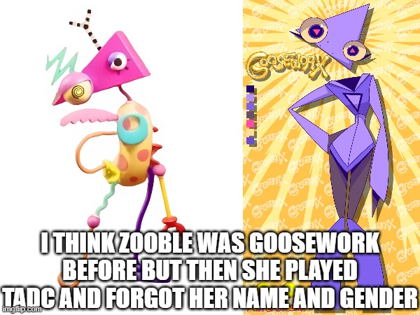 hmmmmmmmmmmmmmmm (Blobby note: Wow! That's an awesome theory.) | I THINK ZOOBLE WAS GOOSEWORK BEFORE BUT THEN SHE PLAYED TADC AND FORGOT HER NAME AND GENDER | image tagged in the amazing digital circus | made w/ Imgflip meme maker