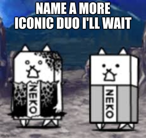 eraser and manic eraser are the only good meatshields. | NAME A MORE ICONIC DUO I'LL WAIT | image tagged in dual erasers | made w/ Imgflip meme maker