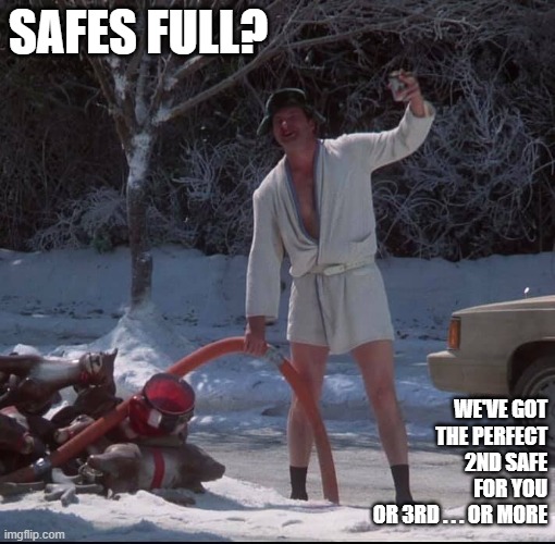 Merry Christmas Shitter was Full | SAFES FULL? WE'VE GOT
THE PERFECT
2ND SAFE
FOR YOU
OR 3RD . . . OR MORE | image tagged in merry christmas shitter was full | made w/ Imgflip meme maker