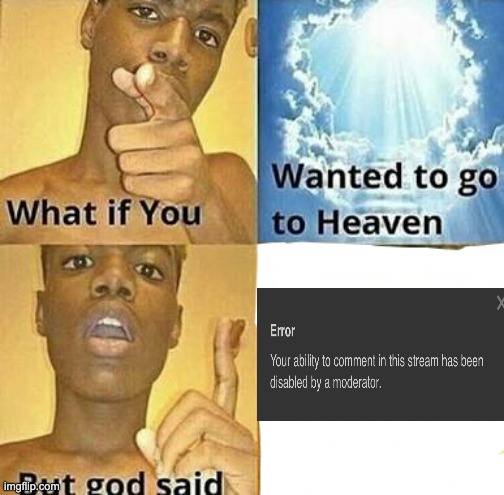 What if you wanted to go to Heaven | image tagged in what if you wanted to go to heaven | made w/ Imgflip meme maker